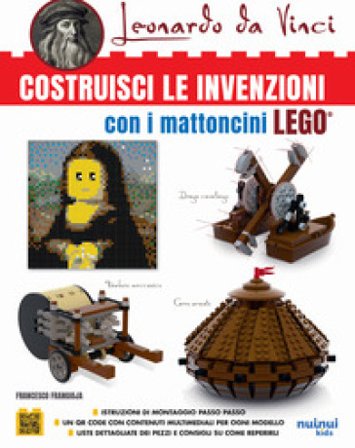 Leonardo da Vinci. Costruisci le invenzioni con i mattoncini Lego Francesco Frangioja