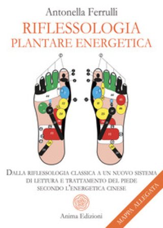 Riflessologia plantare energetica. Dalla riflessologia classica a un nuovo sistema di lettura e trattamento del piede secondo l'energetica cinese. Con