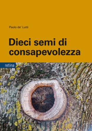 Dieci semi di consapevolezza. Per sviluppare competenze personali nella gestione delle dipendenze, dello stress e della sofferenza emotiva, tra 