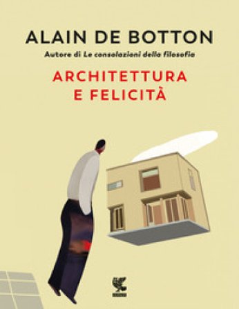 Architettura e felicità. Ediz. illustrata Alain De Botton