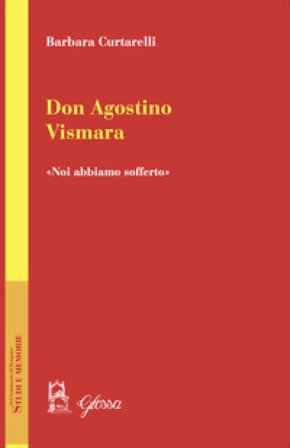 Don Agostino Vismara. «Noi abbiamo sofferto» Barbara Curtarelli