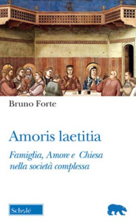 Amoris laetitia. Famiglia, Amore e Chiesa nella società complessa Bruno Forte