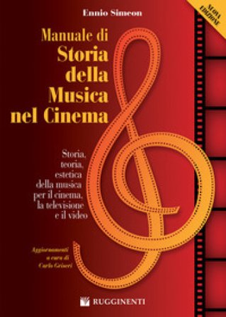 Manuale di storia della musica nel cinema. Storia, teoria, estetica della musica per il cinema, la televisione e il video. Nuova ediz. Ennio Simeon