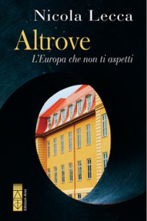 Altrove. L'Europa che non ti aspetti Nicola Lecca