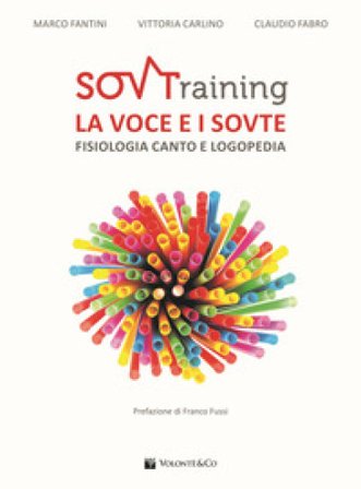SOVTraining. La voce e i sovte. Fisiologia, canto e logopedia Marco Fantini