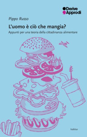 L'uomo è ciò che mangia? Appunti per una teoria della cittadinanza alimentare Pippo Russo