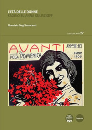 L'età delle donne. Saggio su Anna Kuliscioff Maurizio Degl'Innocenti