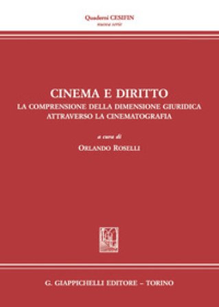 Cinema e diritto. La comprensione della dimensione giuridica attraverso la cinematografia. Atti del Convegno (Firenze, 30 novembre 2030)