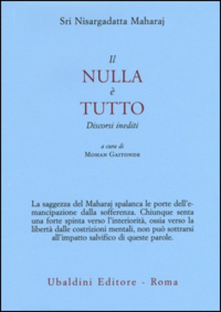 Il nulla è tutto. Discorsi inediti Maharaj Nisargadatta