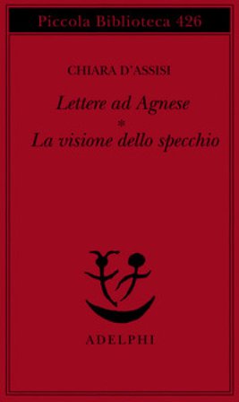 Lettere ad Agnese. La visione dello specchio Chiara d'Assisi (santa)