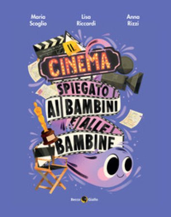 Il cinema spiegato ai bambini e alle bambine. Ediz. a colori Lisa Riccardi