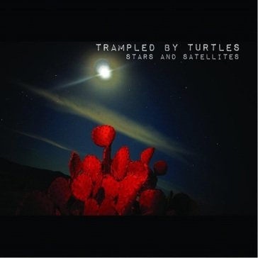 Stars and satellites (10 year anniversar TRAMPLED BY TURTLES