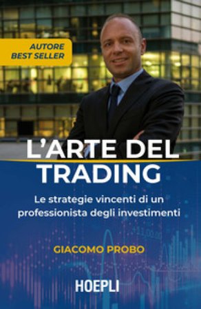 L'arte del trading. Le strategie vincenti di un professionista degli investimenti Giacomo Probo