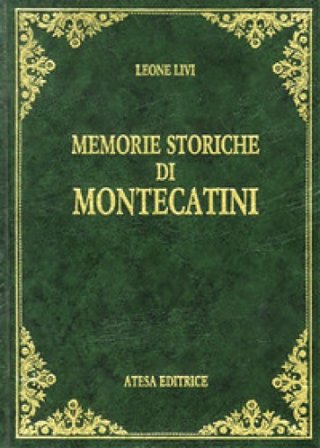 Memorie storiche di Montecatini (rist. anast. Pistoia, 1925) Leone Livi