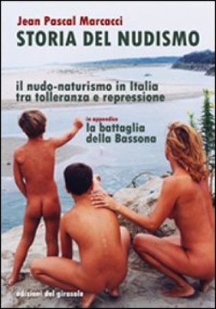 Storia del nudismo. Il nudo-naturismo in Italia tra tolleranza e repressione J. Pascal Marcacci