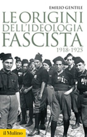 Le origini dell'ideologia fascista. 1918-1925 Emilio Gentile