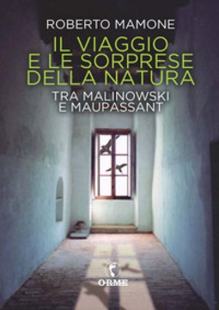 Il viaggio e le sorprese della natura. Tra Malinowski e Maupassant Roberto Mamone
