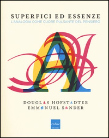 Superfici ed essenze. L'analogia come cuore pulsante del pensiero Douglas R. Hofstadter