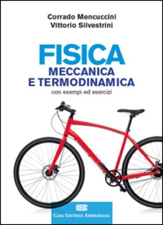 Fisica. Meccanica e termodinamica. Con esempi ed esercizi. Con Contenuto digitale (fornito elettronicamente) Corrado Mencuccini