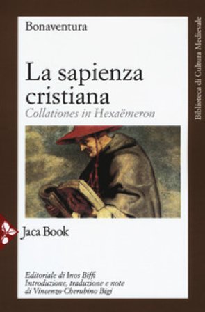 La sapienza cristiana. Collationes in Hexaëmeron Bonaventura (san)