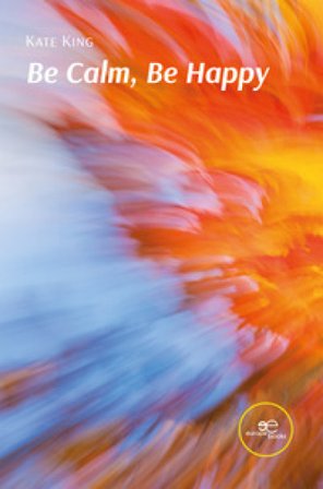 Be calm, be happy Kate King