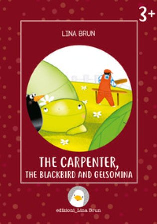 The carpenter, the blackbird and Gelsomina. Ediz. a colori Lina Brun