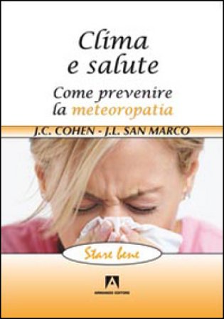 Clima e salute. Come prevenire la metereopatia Jean-Claude Cohen