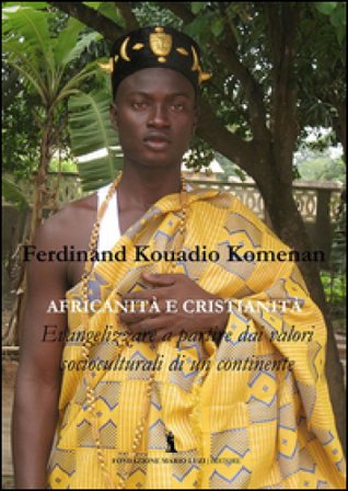 Africanità e cristianità. Evangelizzazione a partire dai valori socioculturali di un continente Ferdinand Kouadio Komenan