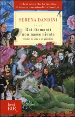 Dai diamanti non nasce niente. Storie di vita e di giardini Serena Dandini
