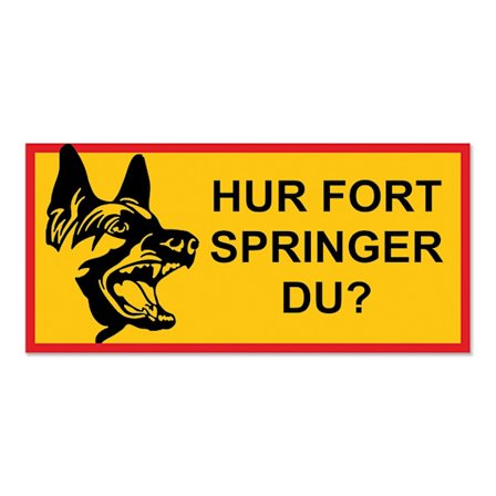 HUR FORT SPRINGER DU? skylt / Hundskylt / Varningsskylt - Avlång