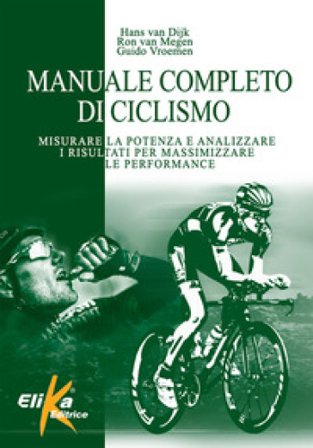 Manuale completo di ciclismo. Misurare la potenza e analizzare i risultati per massimizzare le performance Hans van Dijk