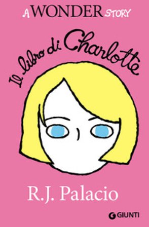 Il libro di Charlotte. A Wonder story R. J. Palacio