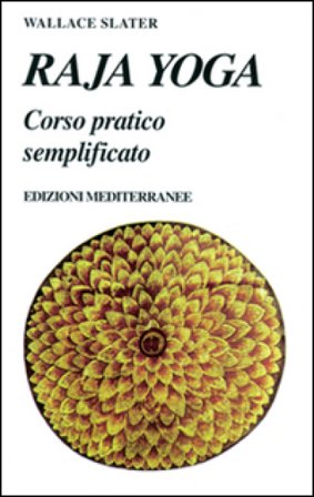 Raja yoga. Corso pratico semplificato Wallace Slater
