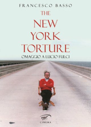 The New York torture. Omaggio a Lucio Fulci Francesco Basso