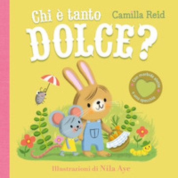 Chi è tanto dolce? Ediz. a colori Camilla Reid
