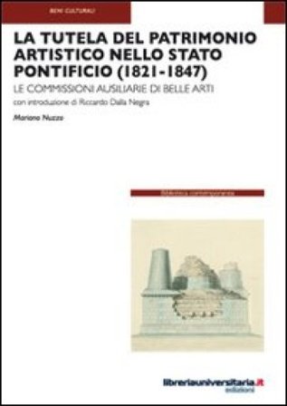 La tutela del patrimonio artistico nello Stato Pontificio (1821-1847). Le commissioni ausiliarie di Belle Arti Mariano Nuzzo