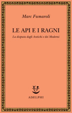 Le api e i ragni. La disputa degli antichi e dei moderni Marc Fumaroli