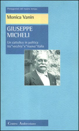 Giuseppe Micheli. Un cattolico in politica tra «vecchia» e «nuova» Italia Monica Vanin