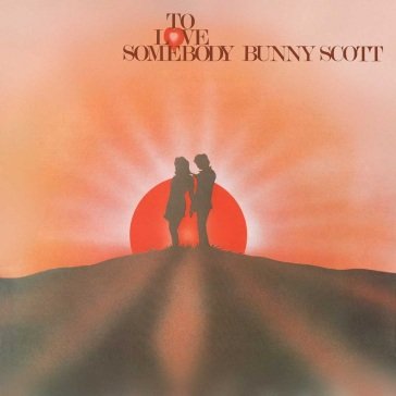 To love somebody BUNNY SCOTT