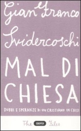 Mal di Chiesa. Dubbi e speranze di un cristiano in crisi Gian Franco Svidercoschi