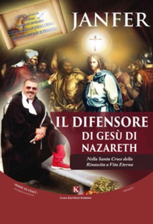 Il difensore di Gesù di Nazareth. Nella Santa Croce della Rinascita a Vita Eterna Janfer