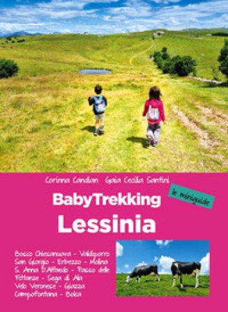 Lessinia. Babytrekking per famiglie. Le miniguide. Velo Veronese, Valdiporro, Bosco Chiesanuova, Erbezzo, San Giorgio, Passo Delle Fittanze, Sega Di 