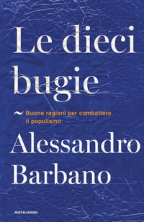 Le dieci bugie. Buone ragioni per combattere il populismo Alessandro Barbano
