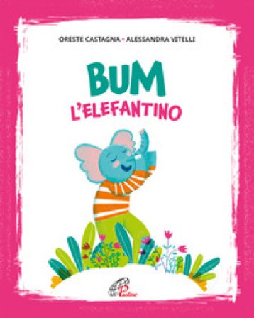 Bum l'elefantino. Ediz. illustrata Oreste Castagna