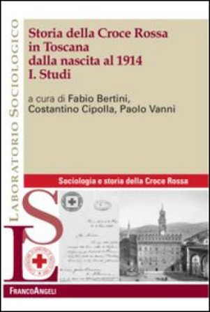 Storia della Croce Rossa in Toscana dalla nascita al 1914. Vol. 1: Studi