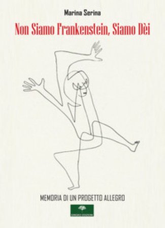Non siamo Frankenstein, siamo dèi Marina Serina