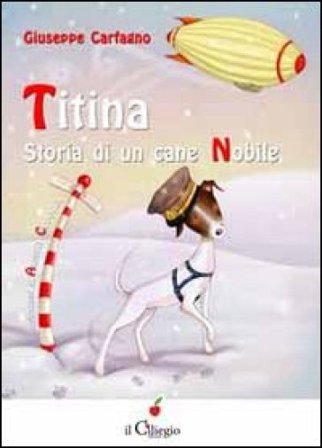 Titina. Storia di una cane nobile Giuseppe Carfagno