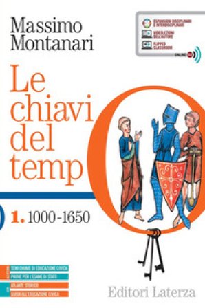 Le chiavi del tempo. Con Guida all'educazione civica e Atlante storico. Per le Scuole superiori. Con e-book. Con espansione online. Vol. 1: 1000-1650 