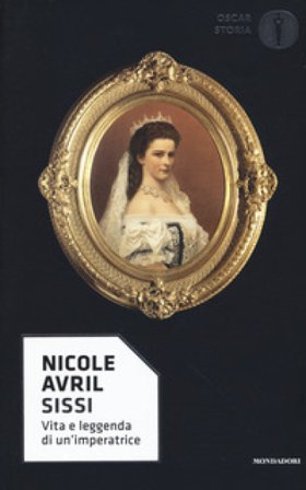 Sissi. Vita e leggenda di un'imperatrice Nicole Avril