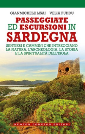 Passeggiate ed escursioni in Sardegna. Sentieri e cammini che intrecciano la natura, l'archeologia, la storia e la spiritualità dell'isola Gianmichele